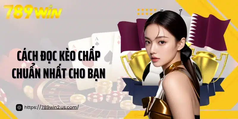 Cách đọc kèo chấp chuẩn nhất cho bạn