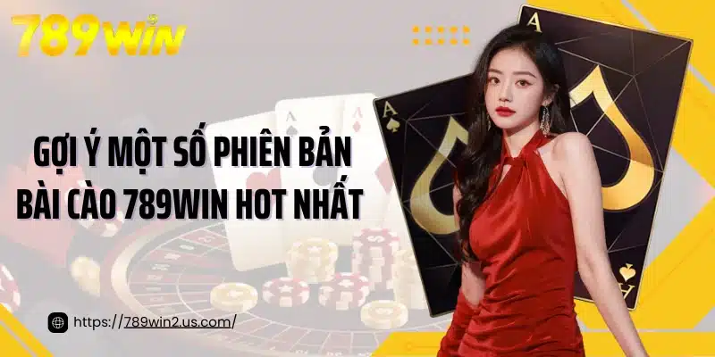 Gợi ý một số phiên bản bài cào 789Win hot nhất 