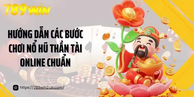 Hướng dẫn các bước chơi nổ hũ thần tài online chuẩn