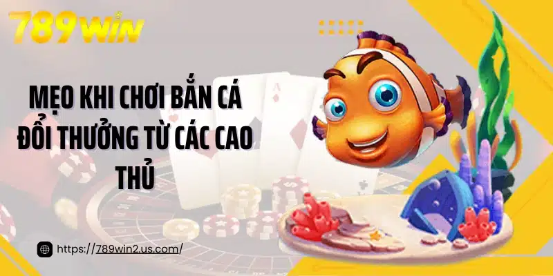 Mẹo khi chơi bắn cá đổi thưởng  từ các cao thủ