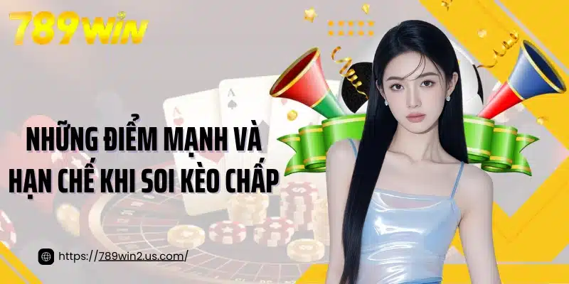Những điểm mạnh và hạn chế khi soi kèo chấp