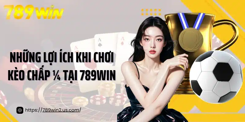 Những lợi ích khi chơi kèo chấp ¼ tại 789Win
