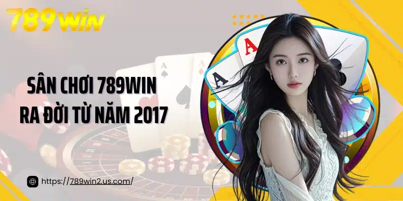 Sân chơi 789WIN ra đời từ năm 2017