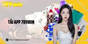 Tải App 789win Trải Nghiệm Giải Trí Mượt Mà Trên Mọi Thiết Bị