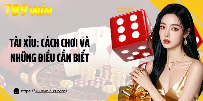 Tài xỉu: Cách chơi và những điều cần biết
