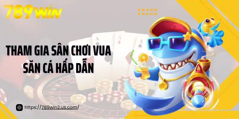 Tham gia sân chơi vua săn cá hấp dẫn