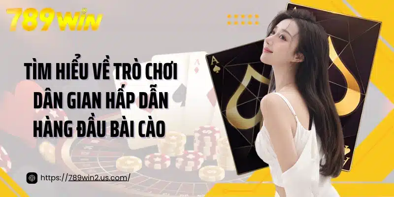 Tìm hiểu về trò chơi dân gian hấp dẫn hàng đầu bài cào 