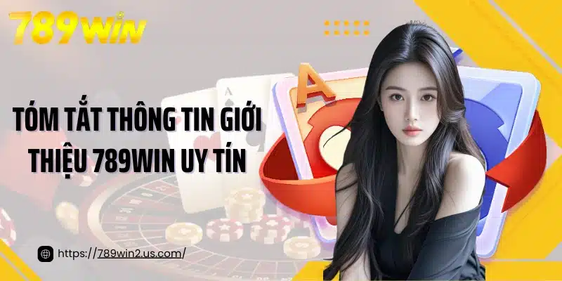 Tóm tắt thông tin giới thiệu 789WIN uy tín
