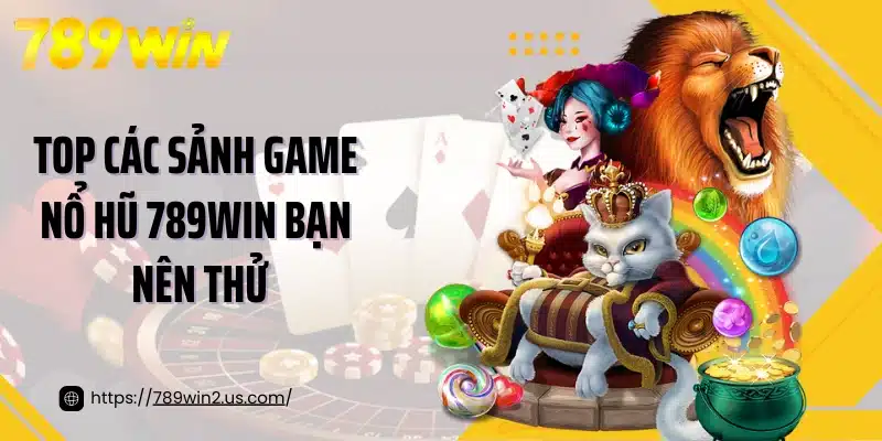 Top các sảnh game nổ hũ 789WIN bạn nên thử